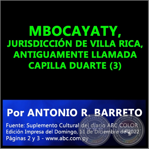 MBOCAYATY, JURISDICCIÓN DE VILLA RICA, ANTIGUAMENTE LLAMADA CAPILLA DUARTE (3) - Por ANTONIO RAMÓN BARRETO - Domingo, 11 de Diciembre de 2022